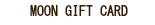 MOON GIFT CARD